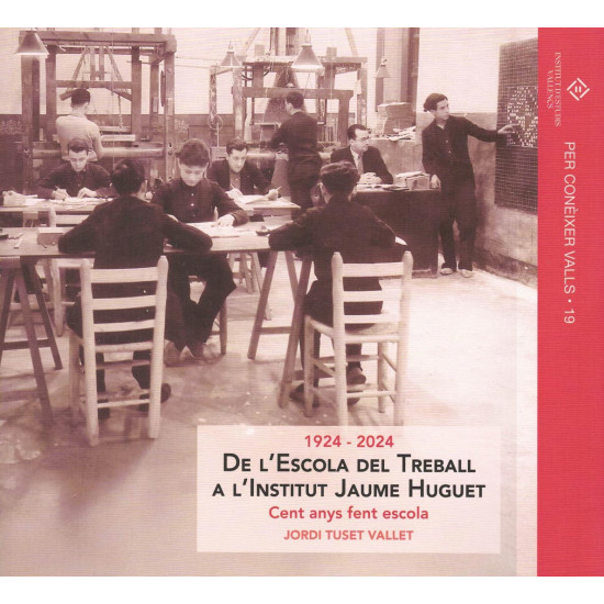 De l’Escola del Treball a l’Institut Jaume Huguet.  100 anys fent escola (1924-2024)