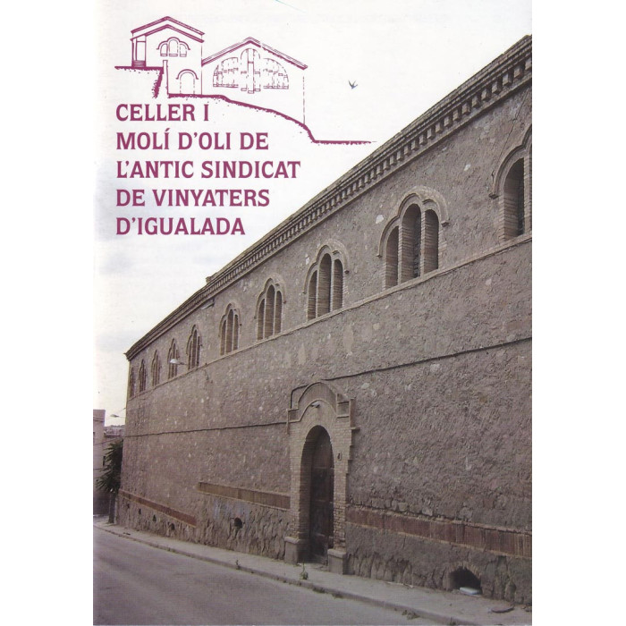 Celler i Moli d’Oli de l’antic Sindicat de Vinyaters d’Igualada