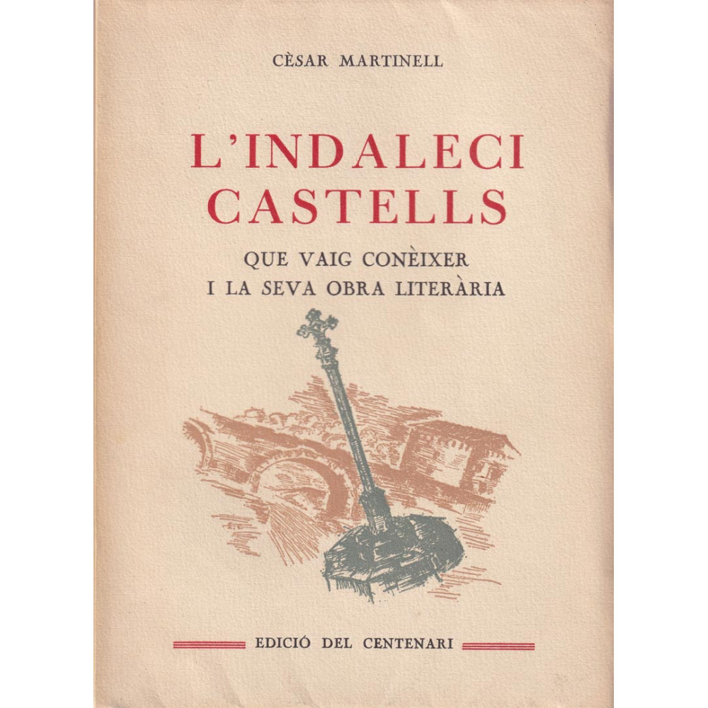 L’Indaleci Castells que vaig conèixer i la seva obra literària, per Cèsar Martinell