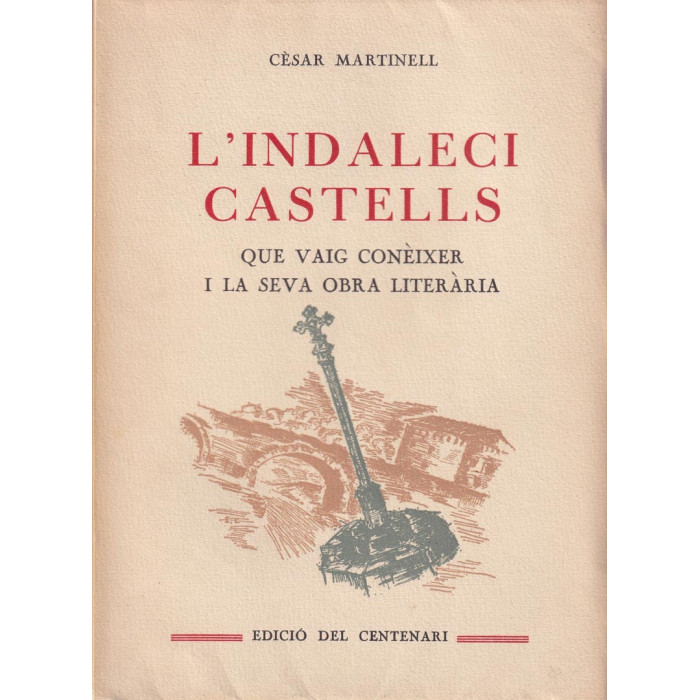 L’Indaleci Castells que vaig conèixer i la seva obra literària, per Cèsar Martinell