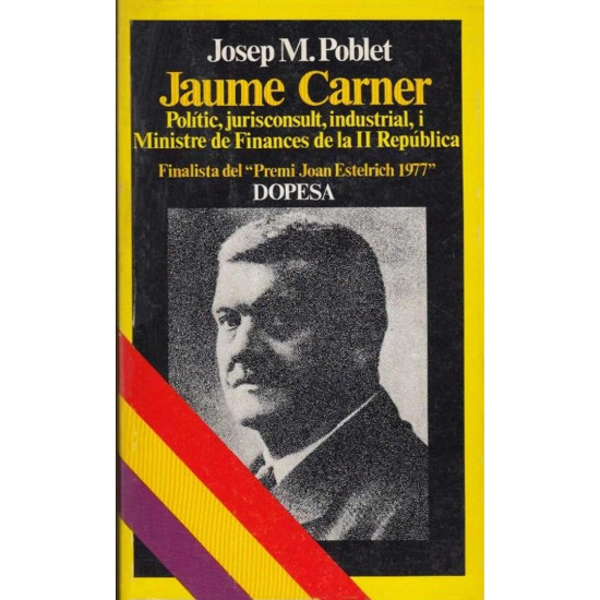 Jaume Carner. Polític, jurisconsult, industrial, i Ministre de Finances de la II República